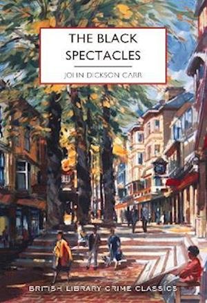 The Black Spectacles - British Library Crime Classics - John Dickson Carr - Books - British Library Publishing - 9780712354820 - March 10, 2023