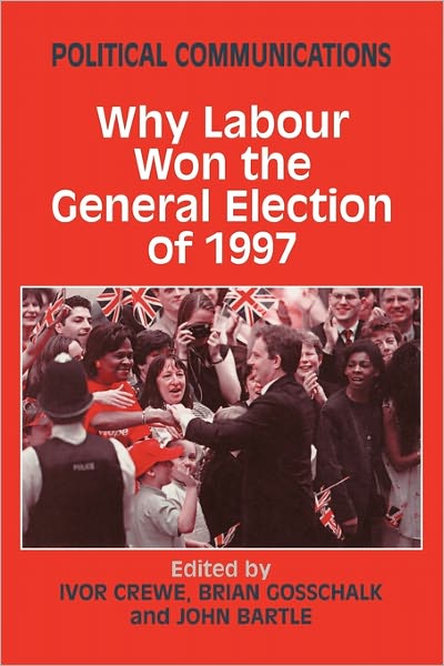 Cover for Ivor Crewe · Political Communications: Why Labour Won the General Election of 1997 (Paperback Book) [New edition] (2000)