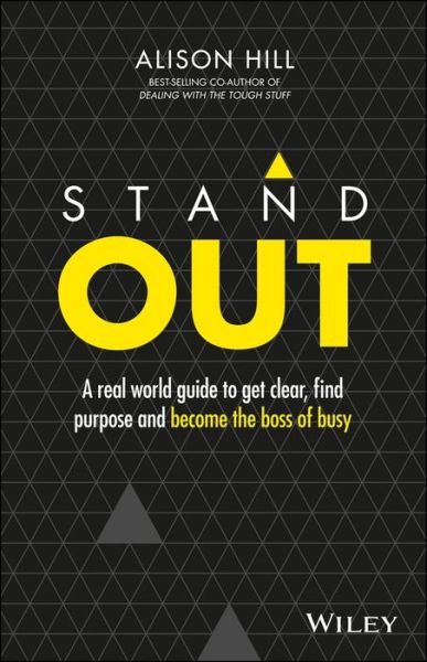 Cover for Hill, Alison (Univerisity of Dundee) · Stand Out: A Real World Guide to Get Clear, Find Purpose and Become the Boss of Busy (Paperback Book) (2016)