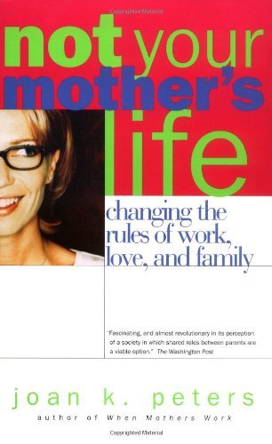 Cover for Joan Peters · Not Your Mother's Life: Changing The Rules Of Work, Love, And Family (Paperback Book) (2002)