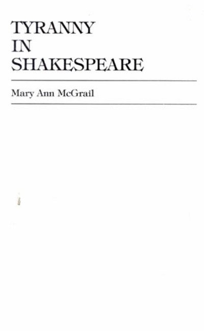 Cover for Mary Ann McGrail · Tyranny in Shakespeare - Applications of Political Theory (Hardcover Book) (2001)