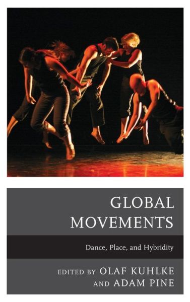 Cover for Olaf Kuhlke · Global Movements: Dance, Place, and Hybridity (Hardcover Book) (2014)