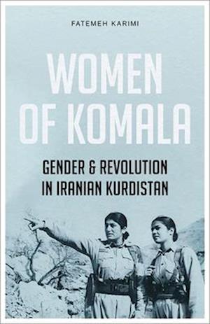 Women of Komala: Gender and Revolution in Iranian Kurdistan - Fatemeh Karimi - Books - Pluto Press - 9780745350820 - June 20, 2025