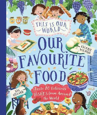 Cover for Valerie Wilding · This Is Our World Our Favourite Food: Taste 20 delicious dishes from around the world (Hardcover Book) (2025)