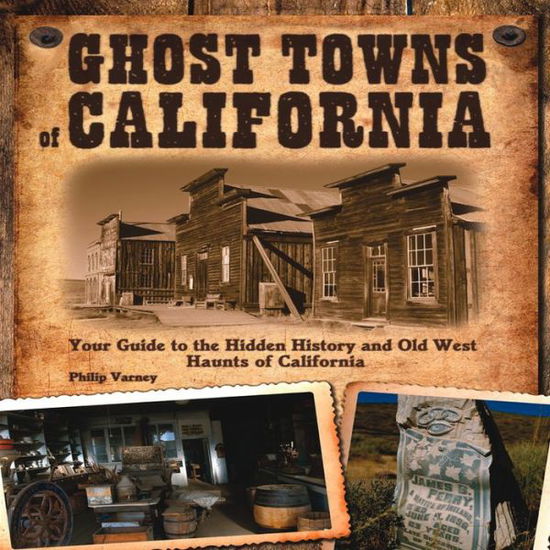 Cover for Philip Varney · Ghost Towns of California: Your Guide to the Hidden History and Old West Haunts of California (Paperback Book) (2012)