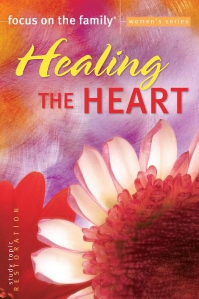 Healing the Heart - Focus on the Family Women's - Focus on the Family - Bøger - Baker Publishing Group - 9780764214820 - 13. august 2004