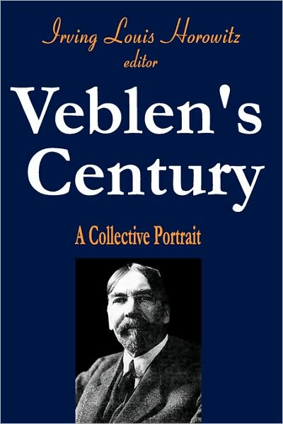 Cover for Irving Horowitz · Veblen's Century: A Collective Portrait (Paperback Book) (2001)