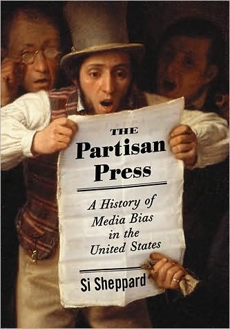 Cover for Si Sheppard · The Partisan Press: A History of Media Bias in the United States (Paperback Bog) (2007)