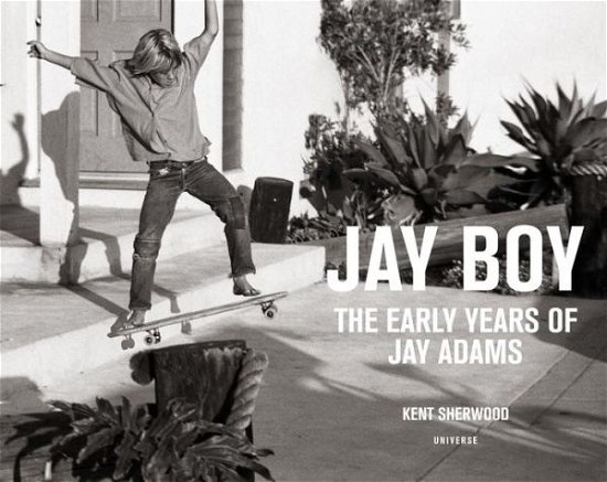 Cover for Kent Sherwood · Jay Boy: The Early Years of Jay Adams (Inbunden Bok) (2017)