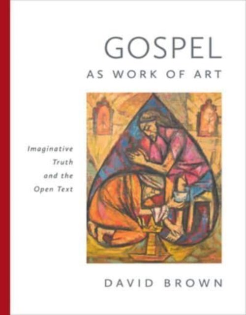 Cover for David Brown · Gospel as Work of Art: Imaginative Truth and the Open Text (Gebundenes Buch) (2024)