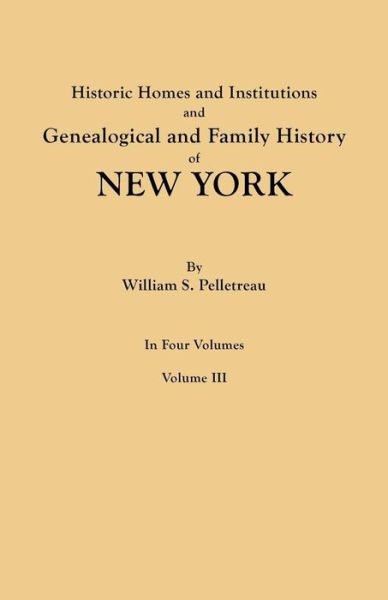 Cover for William S. Pelletreau · Historic Homes and Institutions and Genealogical and Family History of New York. in Four Volumes. Volume III (Paperback Book) (2011)