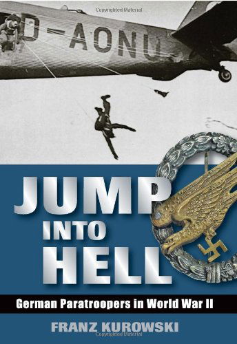 Cover for Franz Kurowski · Jump into Hell: German Paratroopers in WWII (Hardcover Book) [First edition] (2009)