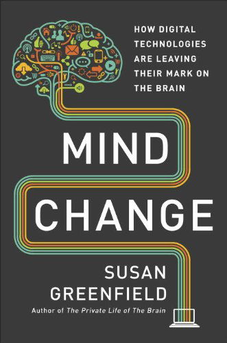 Cover for Susan Greenfield · Mind Change: How Digital Technologies Are Leaving Their Mark on Our Brains (Hardcover Book) (2015)