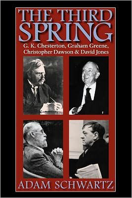 Cover for Adam Schwartz · The Third Spring: G. K. Chesterton, Graham Greene, Christopher Dawson and David Jones (Paperback Book) (2011)