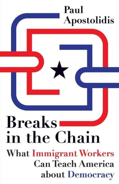 Paul Apostolidis · Breaks in the Chain: What Immigrant Workers Can Teach America about Democracy (Pocketbok) (2010)