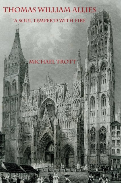 Cover for Michael Trott · Thomas William Allies: 'A Soul Temper'd with Fire' (Paperback Book) (2022)