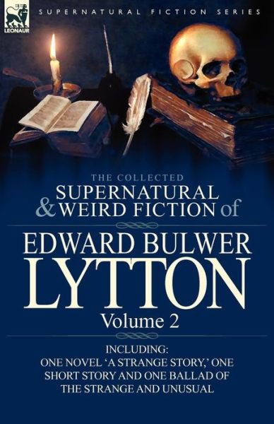 Cover for Lytton, Edward Bulwer Lytton, Bar · The Collected Supernatural and Weird Fiction of Edward Bulwer Lytton-Volume 2: Including One Novel 'a Strange Story, ' One Short Story and One Ballad (Paperback Book) (2011)