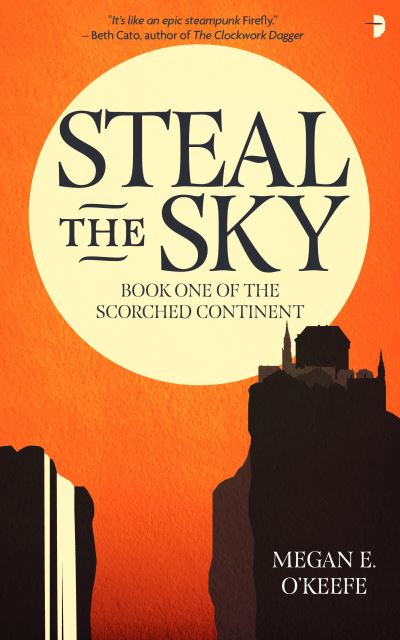 Cover for Megan E. O'Keefe · Steal the Sky: A SCORCHED CONTINENT NOVEL (Taschenbuch) [New edition] (2021)