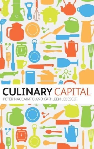 Cover for Naccarato, Dr Peter (Marymount Manhattan College, USA) · Culinary Capital (Gebundenes Buch) (2012)