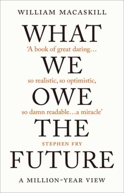 What We Owe the Future - William Macaskill - Kirjat - ONEWORLD EXPORT - 9780861544820 - tiistai 16. elokuuta 2022