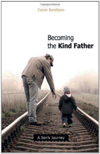 Cover for Calvin Sandborn · Becoming the Kind Father: A Son's Journey (Paperback Book) (2007)