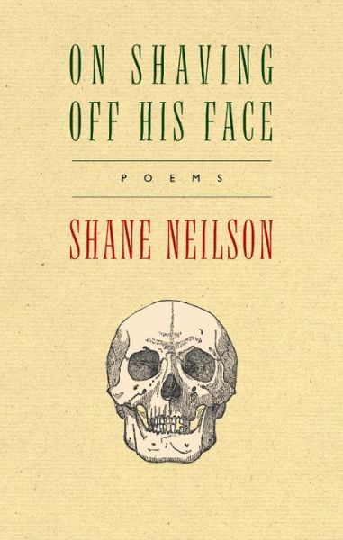 Cover for Shane Neilson · On Shaving off His Face (Paperback Book) (2015)