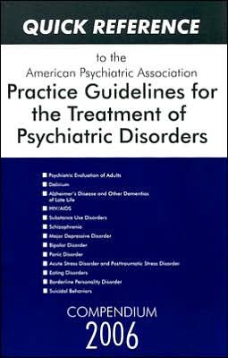 Cover for American Psychiatric Association · Quick Reference to the American Psychiatric Association Practice Guidelines for the Treatment of Psychiatric Disorders: Compendium 2006 (Paperback Book) (2006)