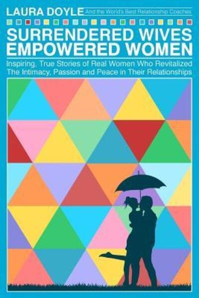 Cover for Laura Doyle · Surrendered Wives Empowered Women : The Inspiring, True Stories of Real Women who Revitalized the Intimacy, Passion and Peace in Their Relationships (Pocketbok) (2015)