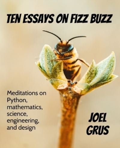 Cover for Joel Grus · Ten Essays on Fizz Buzz (Paperback Book) (2020)