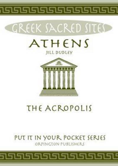 Cover for Jill Dudley · Athens: The Acropolis. All You Need to Know About the Gods, Myths and Legends of This Sacred Site - &quot;Put it in Your Pocket&quot; Series of Booklets (Taschenbuch) (2016)