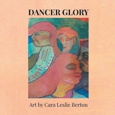 Cover for Cara Leslie Berton · Dancer Glory (Book) (2023)