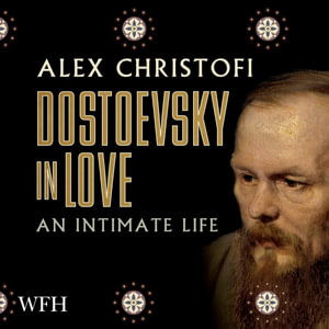 Cover for Alex Christofi · Dostoevsky in Love: An Intimate Life (Audiobook (CD)) [Unabridged edition] (2021)