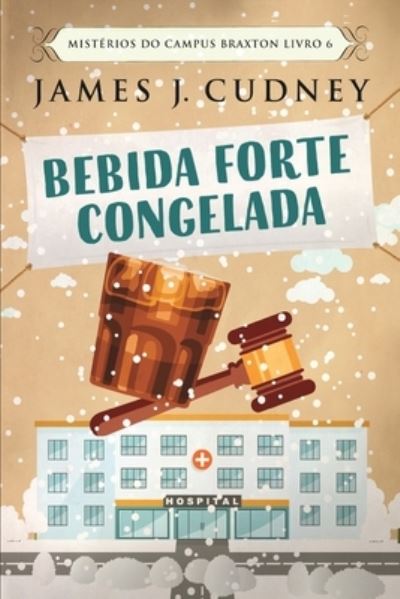 Cover for James J Cudney · Bebida Forte Congelada (Misterios do Campus Braxton Livro 6) (Paperback Book) (2021)