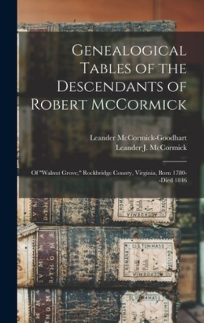 Cover for Leander B 1884 McCormick-Goodhart · Genealogical Tables of the Descendants of Robert McCormick (Inbunden Bok) (2021)