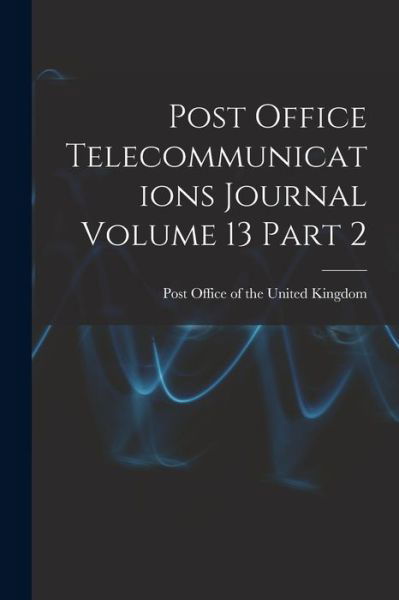 Cover for Post Office of the United Kingdom · Post Office Telecommunications Journal Volume 13 Part 2 (Taschenbuch) (2021)