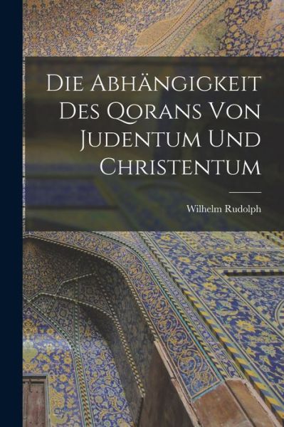 Cover for Wilhelm Rudolph · Die Abhängigkeit des Qorans Von Judentum und Christentum (Bog) (2022)