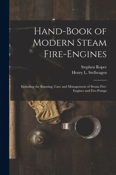 Cover for Stephen Roper · Hand-Book of Modern Steam Fire-Engines (Book) (2022)