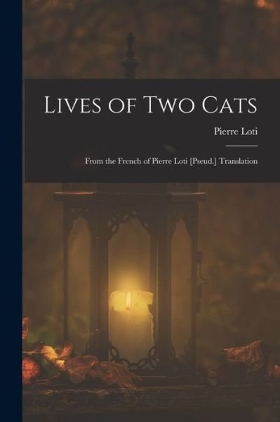 Cover for Pierre Loti · Lives of Two Cats (Book) (2022)