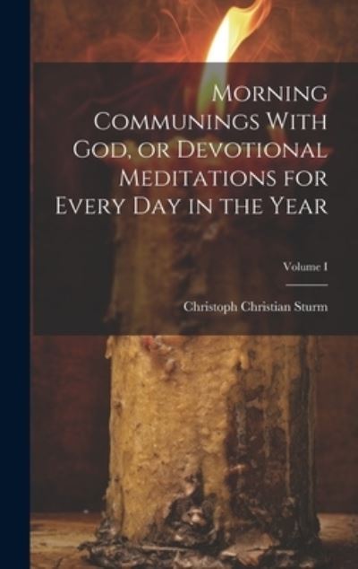Cover for Christoph Christian Sturm · Morning Communings with God, or Devotional Meditations for Every Day in the Year; Volume I (Buch) (2023)