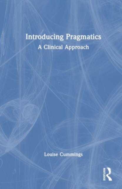 Cover for Cummings, Louise (The Hong Kong Polytechnic University) · Introducing Pragmatics: A Clinical Approach (Hardcover Book) (2023)