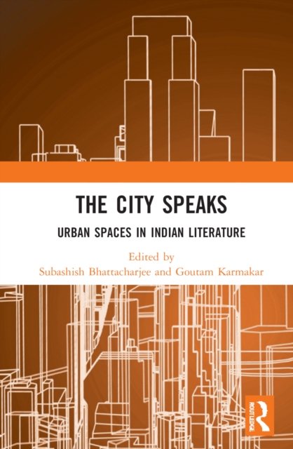 Cover for Subashish Bhattacharjee · The City Speaks: Urban Spaces in Indian Literature (Hardcover Book) (2022)