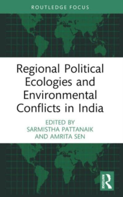 Regional Political Ecologies and Environmental Conflicts in India - Routledge Focus on Environment and Sustainability (Paperback Book) (2024)