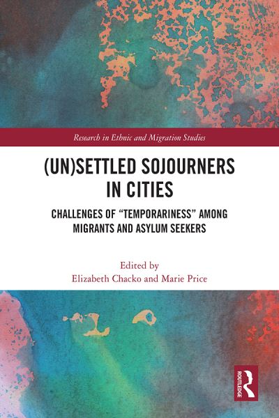 (Un)Settled Sojourners in Cities: Challenges of “Temporariness” among Migrants and Asylum Seekers - Research in Ethnic and Migration Studies -  - Books - Taylor & Francis Ltd - 9781032433820 - October 9, 2024