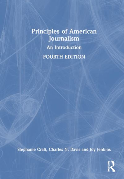 Cover for Craft, Stephanie (University of Illinois, USA) · Principles of American Journalism: An Introduction (Hardcover Book) (2025)