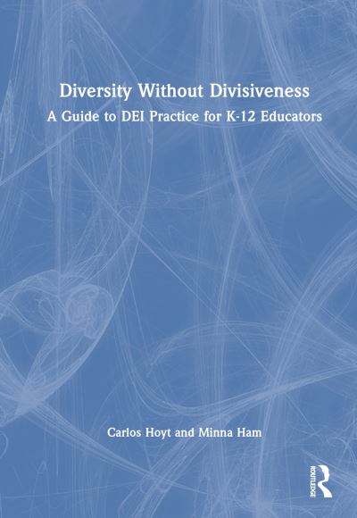 Carlos Hoyt · Diversity Without Divisiveness: A Guide to DEI Practice for K-12 Educators (Hardcover Book) (2024)