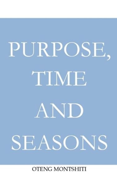 Cover for Oteng Montshiti · Purpose, time and seasons (Hardcover Book) (2021)
