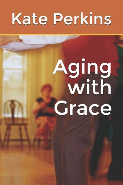 Cover for Kate Perkins · Aging with Grace (Paperback Book) (2019)