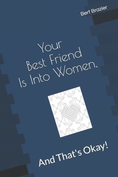 Cover for Bert Brazier · Your Best Friend Is Into Women, And That's Okay! (Pocketbok) (2019)