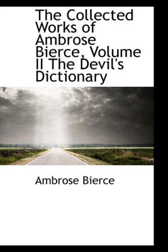 Cover for Ambrose Bierce · The Collected Works of Ambrose Bierce, Volume II the Devil's Dictionary (Hardcover Book) (2009)