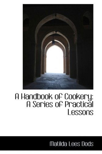 Cover for Matilda Lees Dods · A Handbook of Cookery: a Series of Practical Lessons (Paperback Book) (2009)